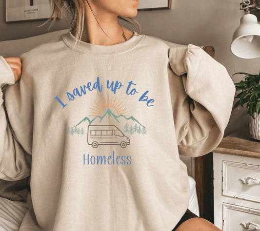 I Saved Up To Be Homeless Woman's Sweatshirt - Sew Cush